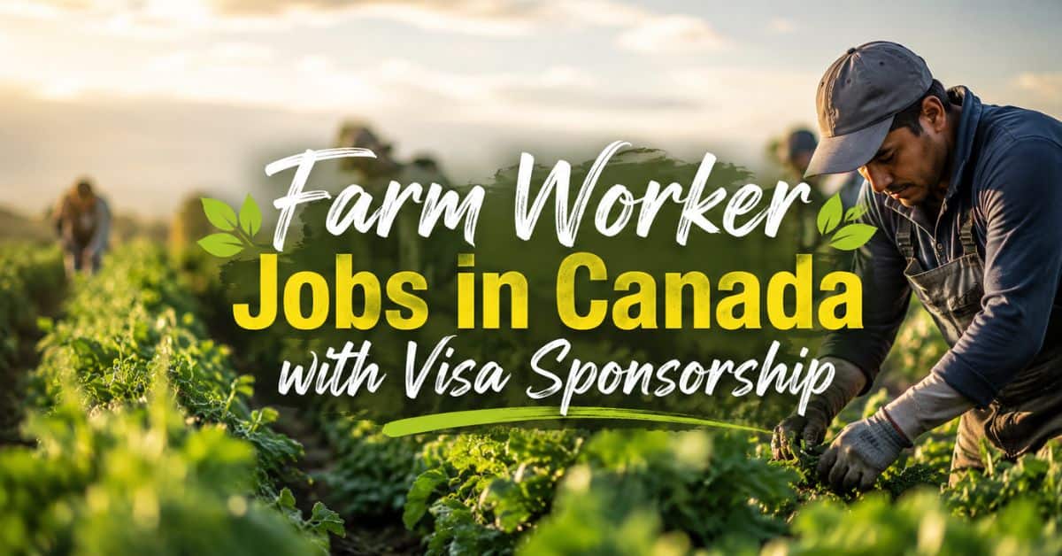 Farm Worker Jobs in Canada with Visa Sponsorship