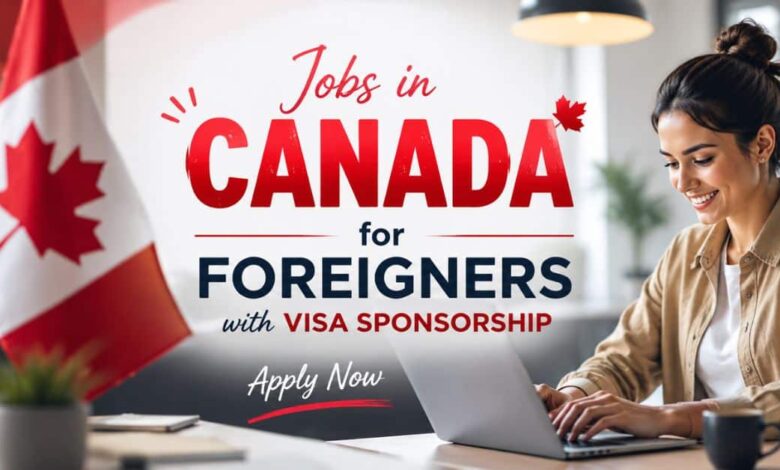 Jobs in Canada for Foreigners with Visa Sponsorship