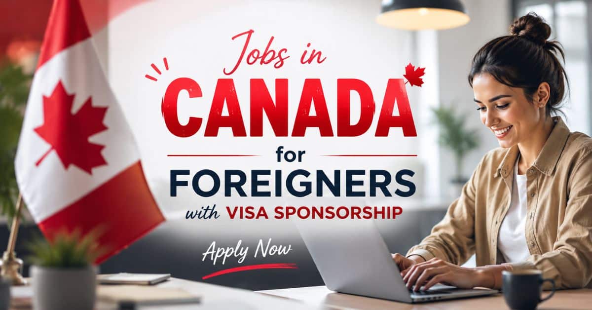 Jobs in Canada for Foreigners with Visa Sponsorship