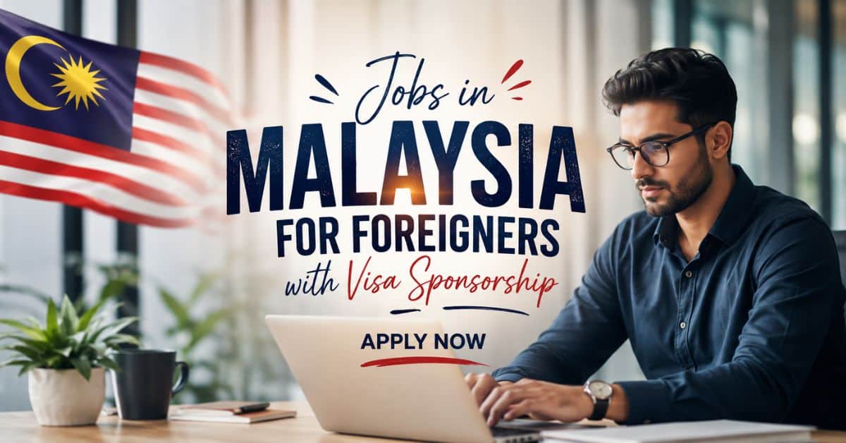 Jobs in Malaysia for Foreigners with Visa Sponsorship