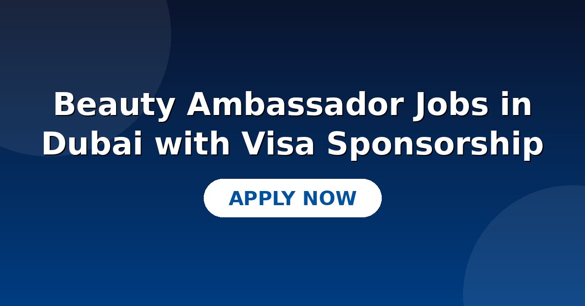 Beauty Ambassador Jobs in Dubai with Visa Sponsorship