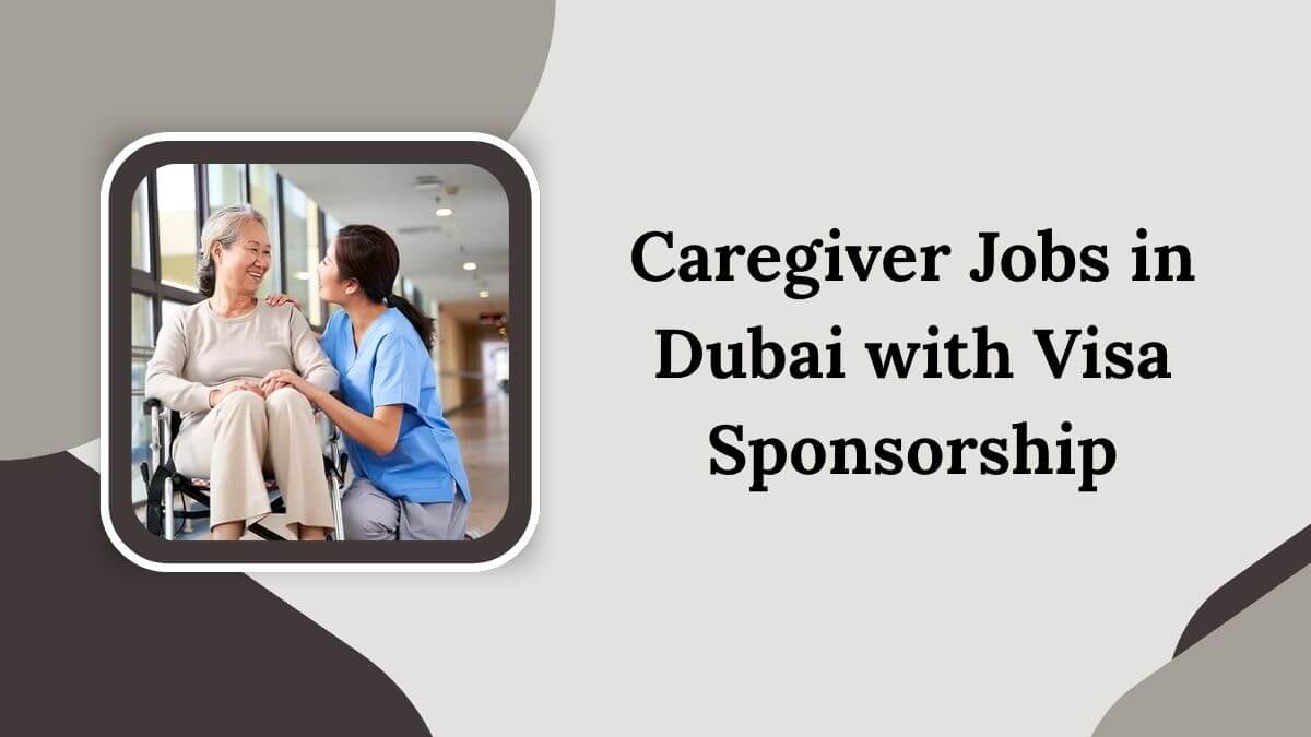 Caregiver Jobs in Dubai with Visa Sponsorship