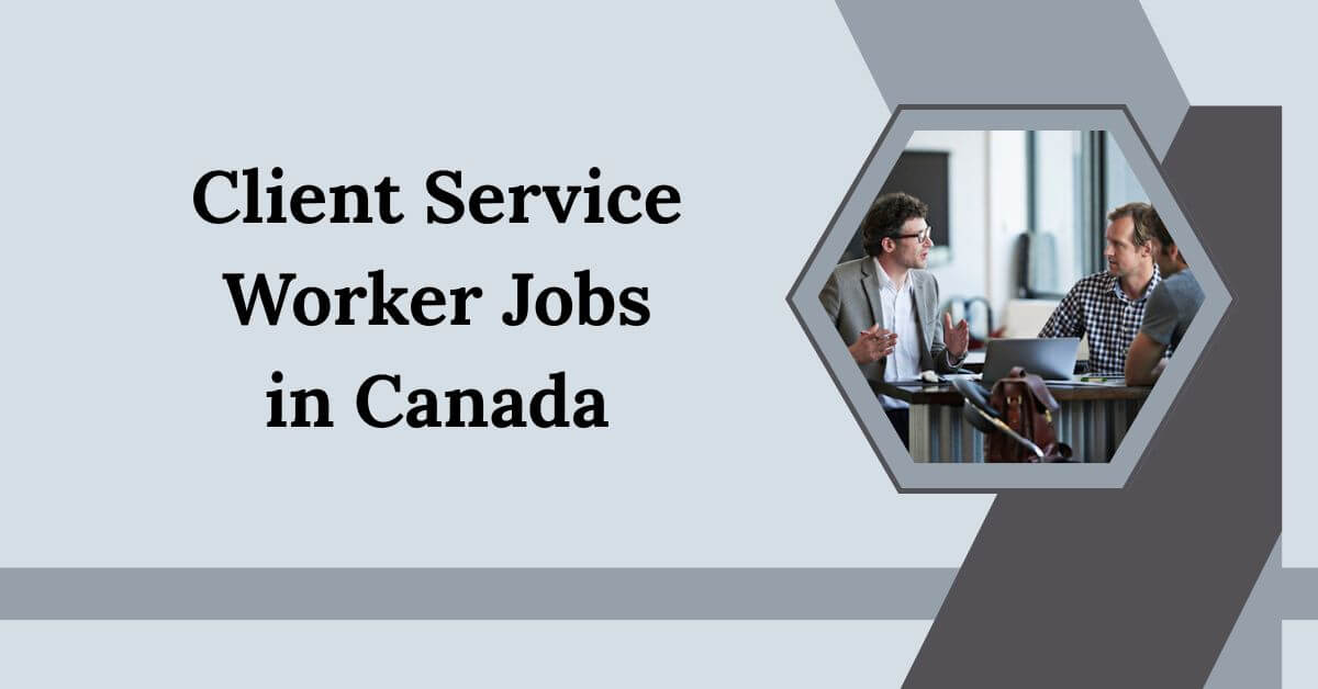 Client Service Worker Jobs in Canada