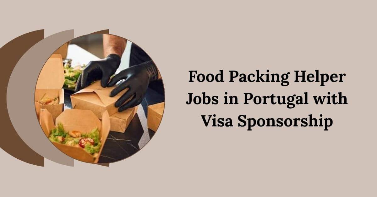 Food Packing Helper Jobs in Portugal with Visa Sponsorship