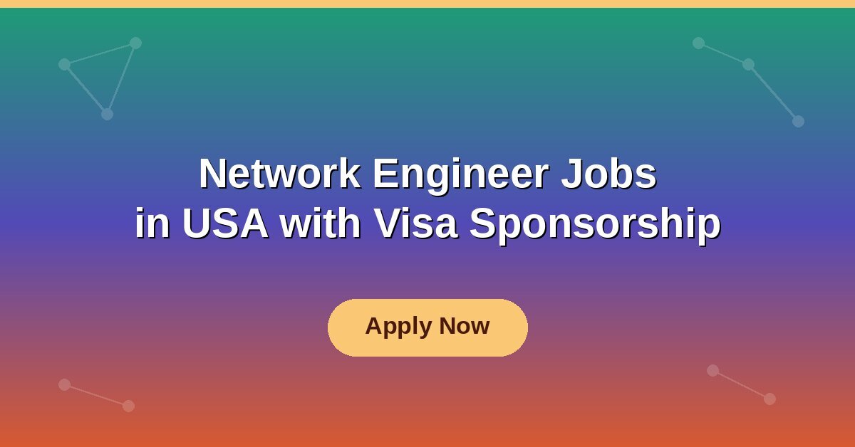 Network Engineer Jobs in USA with Visa Sponsorship