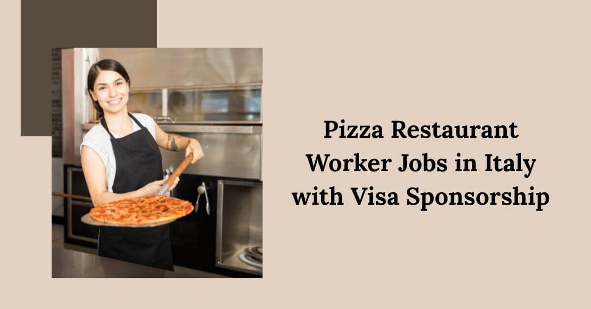Pizza Restaurant Worker Jobs in Italy with Visa Sponsorship