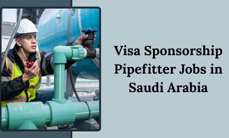 Visa Sponsorship Pipefitter Jobs in Saudi Arabia