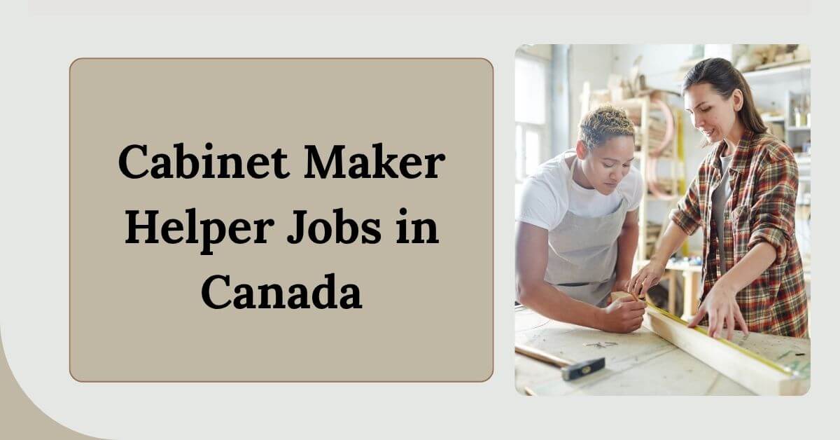 Cabinet Maker Helper Jobs in Canada