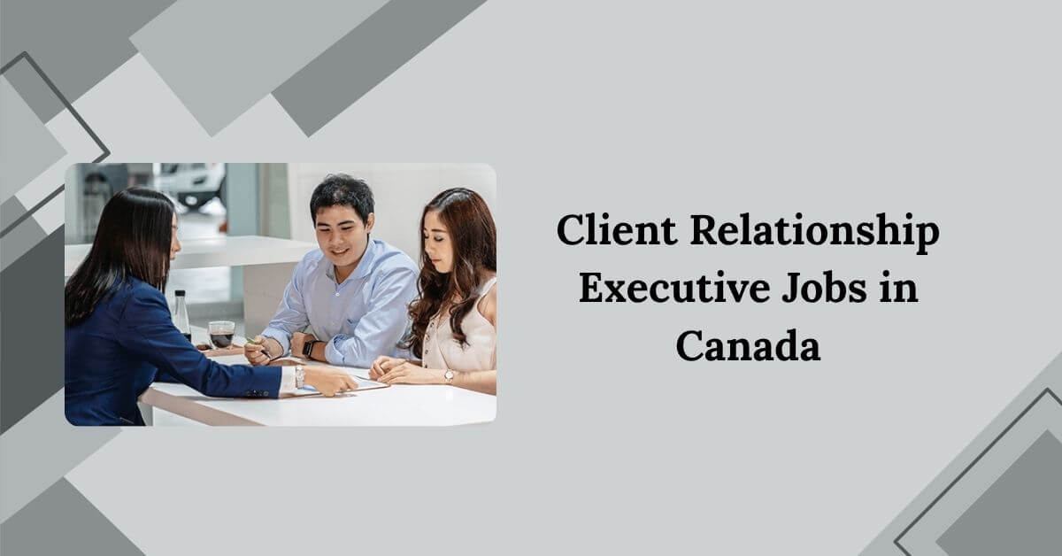 Client Relationship Executive Jobs in Canada