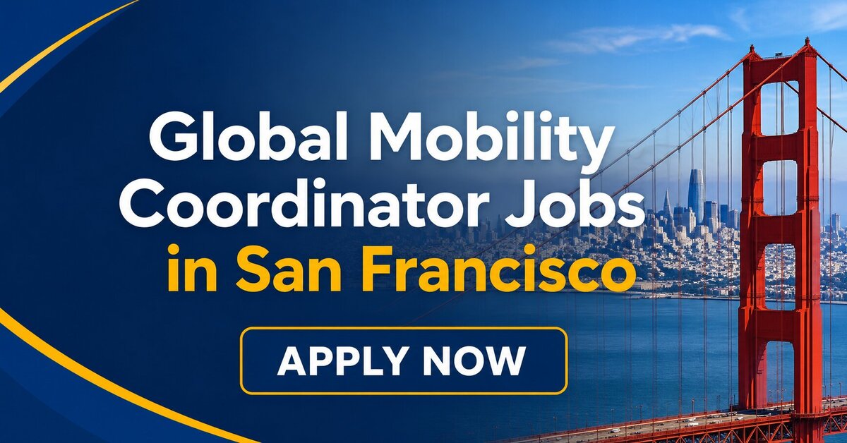 Global Mobility Coordinator Jobs in San Francisco