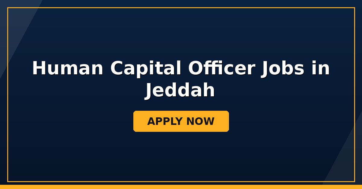 Human Capital Officer Jobs in Jeddah