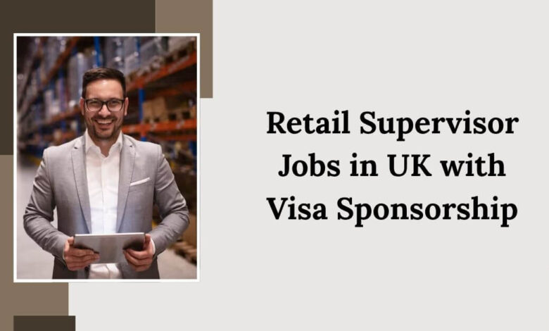 Retail Supervisor Jobs in UK with Visa Sponsorship