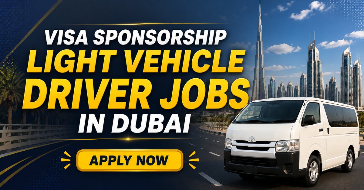 Visa Sponsorship Light Vehicle Driver Jobs in Dubai