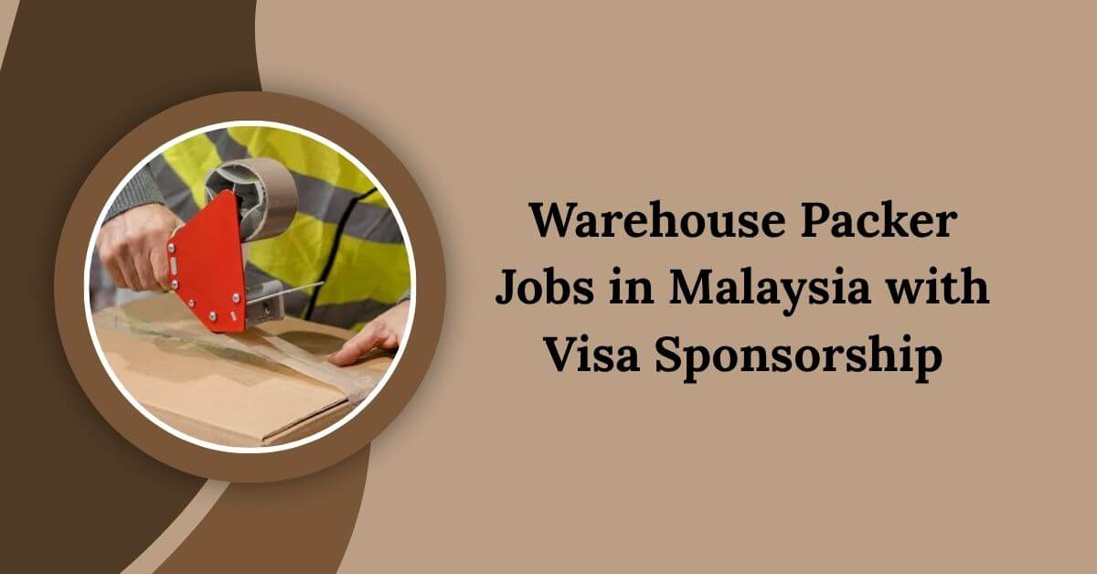 Warehouse Packer Jobs in Malaysia with Visa Sponsorship
