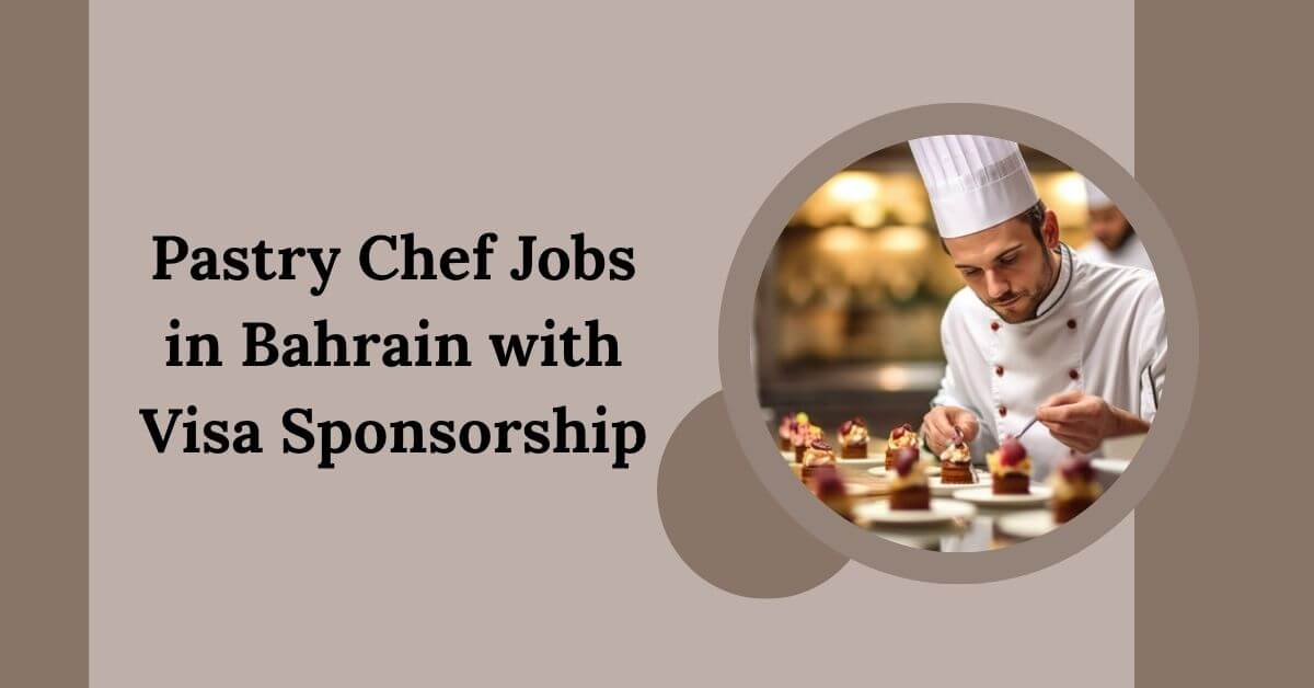 Pastry Chef Jobs in Bahrain with Visa Sponsorship