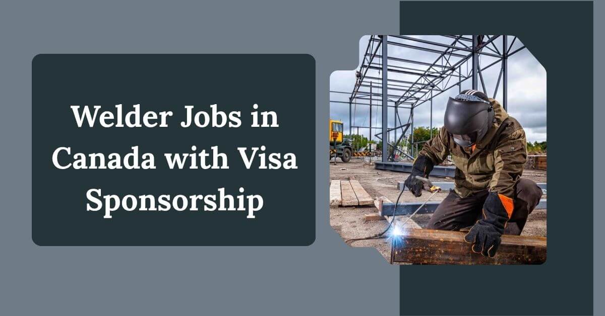 Welder Jobs in Canada with Visa Sponsorship